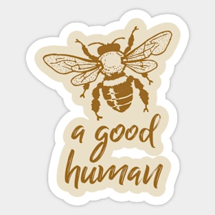 Bee a good human Sticker